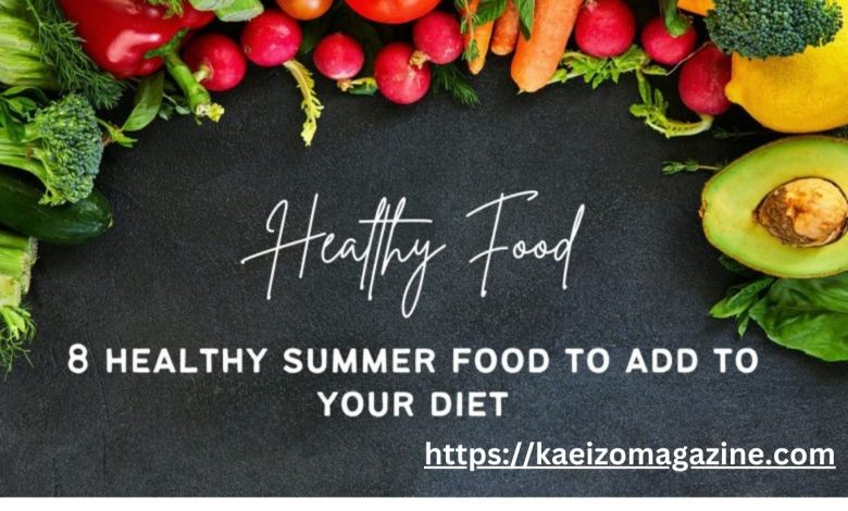 8 Healthy Summer Food To Add To Your Diet
