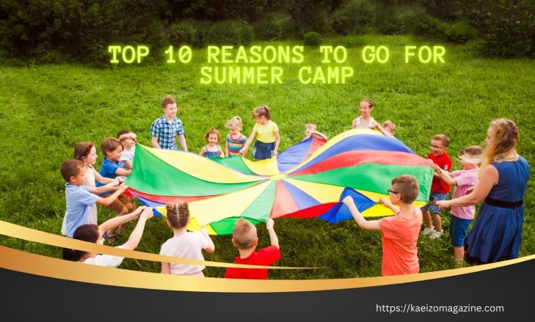 Top 10 Reasons To Go For Summer Camp: Embrace The Adventure!