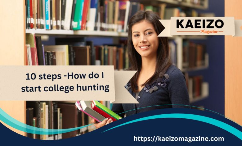 10 Steps – How Do I Start College Hunting