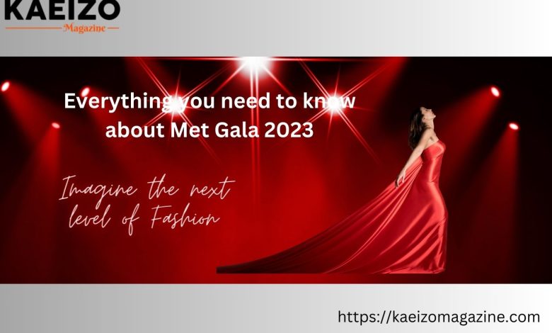 Things that You Must Know about Met Gala 2023