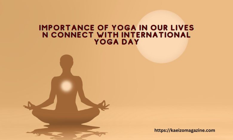 The Power Of Yoga: Celebrating International Yoga Day And Its Significance