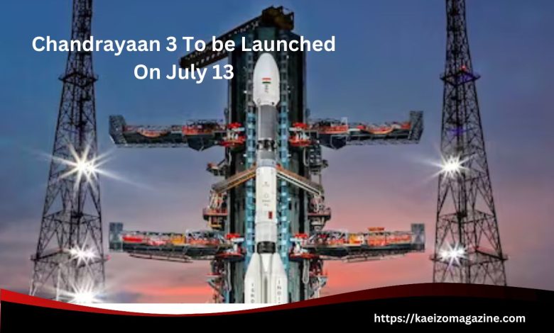 Chandrayaan 3 To Be Launched On July 13th