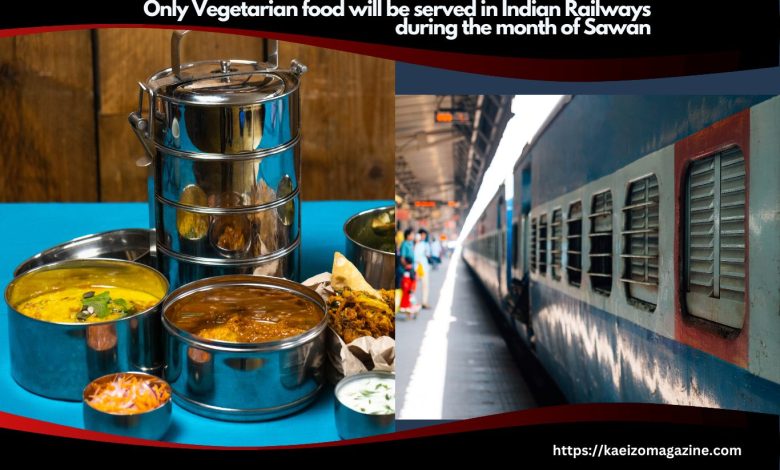 Only Vegetarian Food Will Be Served In Indian Railways During The Month Of Sawan