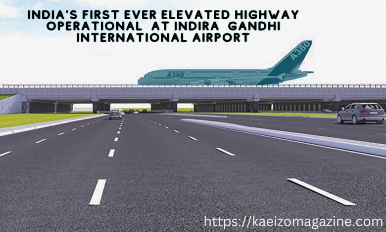 India’s First Ever Elevated Highway Operational At Indira Gandhi International Airport