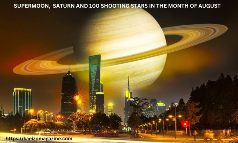 August's Night Sky: Supermoon, Saturn And 100 Shooting Stars In The Month Of August
