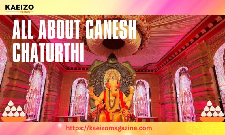 All About Ganesh Chaturthi