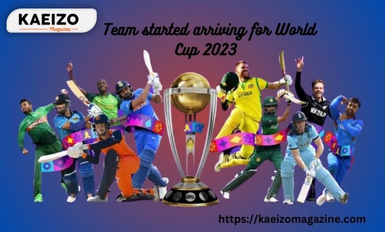 Teams Started Arriving For World Cup 2023