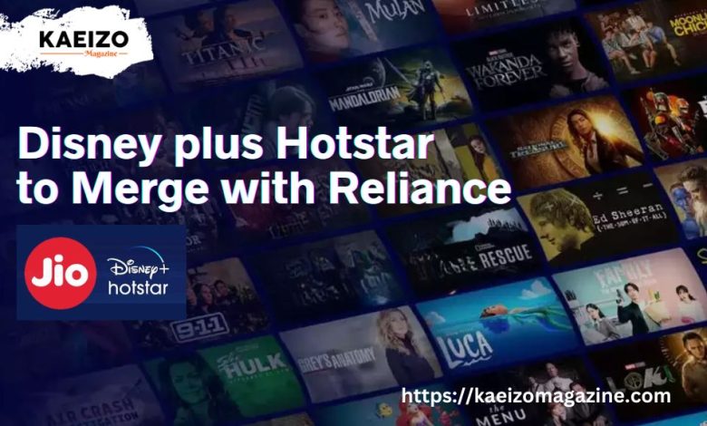 Disney + Hotstar to merge with Reliance