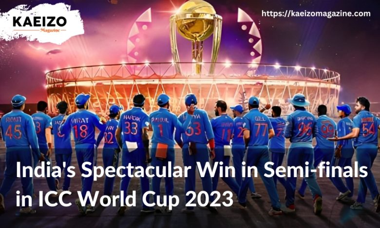 India's spectacular win in Semi finals in ICC World Cup