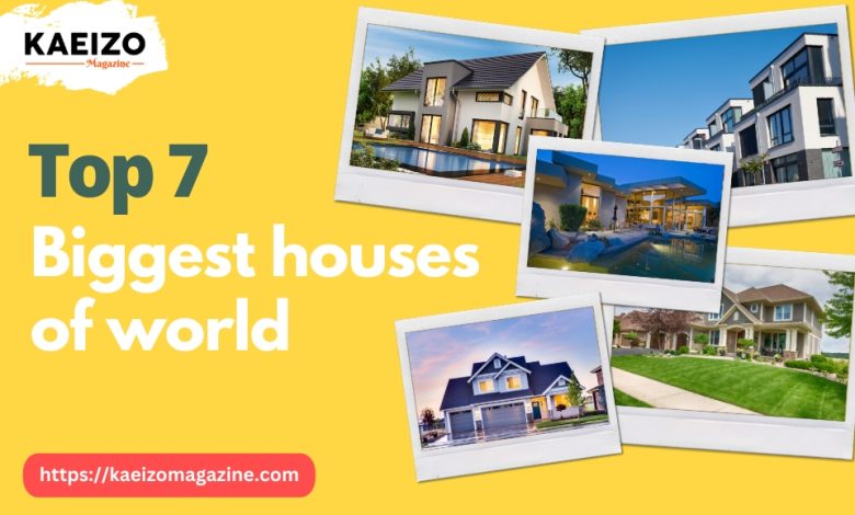 top 7 biggest houses of world