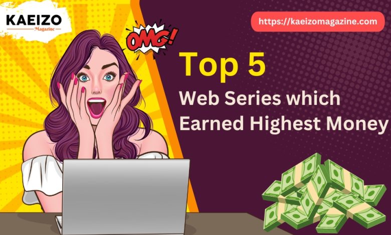 Top 5 web series which earned highest money.
