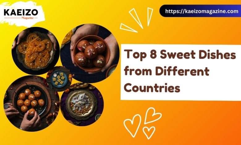 Top 8 sweet dishes form different countries