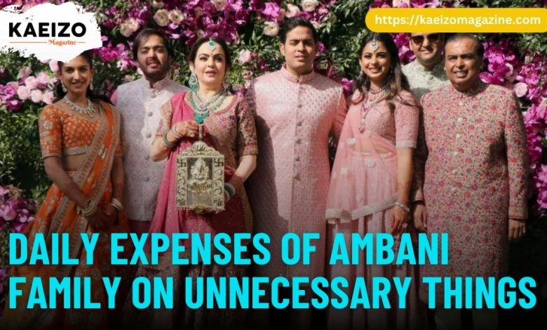 Daily expenses of ambani family on unnecessary things.