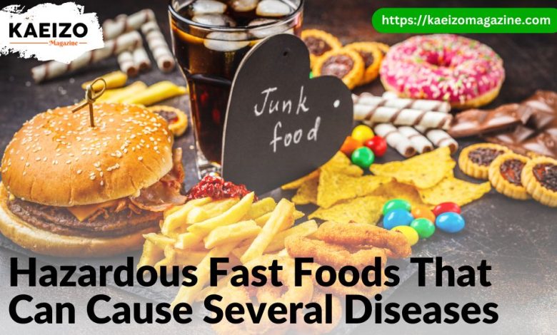 Hazardious fast foods that can cause several deasies.