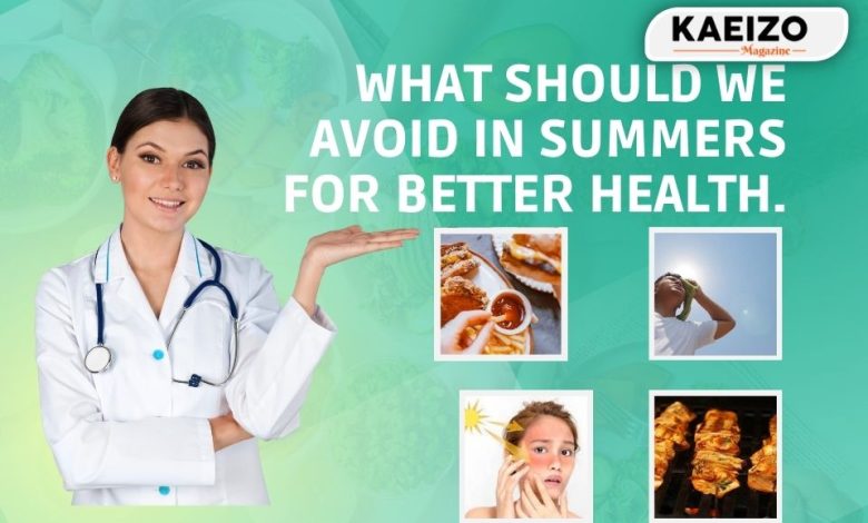 What should we avoid in summers for better health.