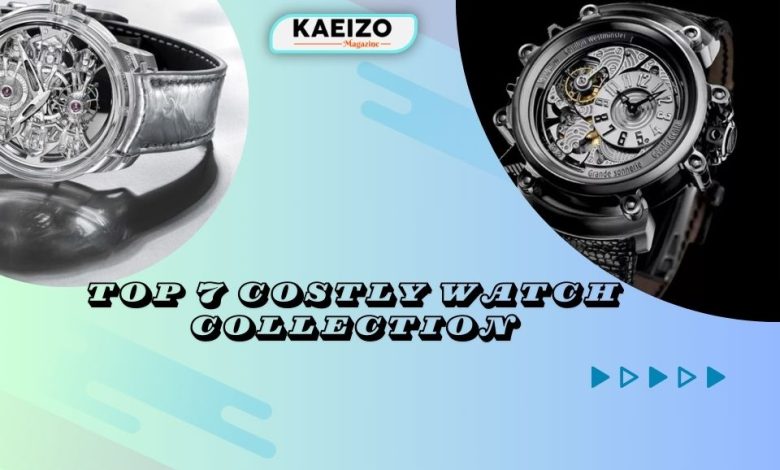 Top 7 costly watch collection,